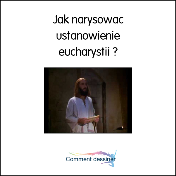 Jak narysować ustanowienie eucharystii